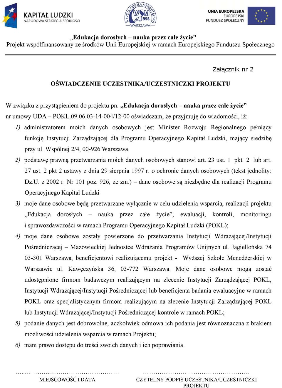 Operacyjnego Kapitał Ludzki, mający siedzibę przy ul. Wspólnej 2/4, 00-926 Warszawa. 2) podstawę prawną przetwarzania moich danych osobowych stanowi art. 23 ust. 1 pkt 2 lub art. 27 ust.