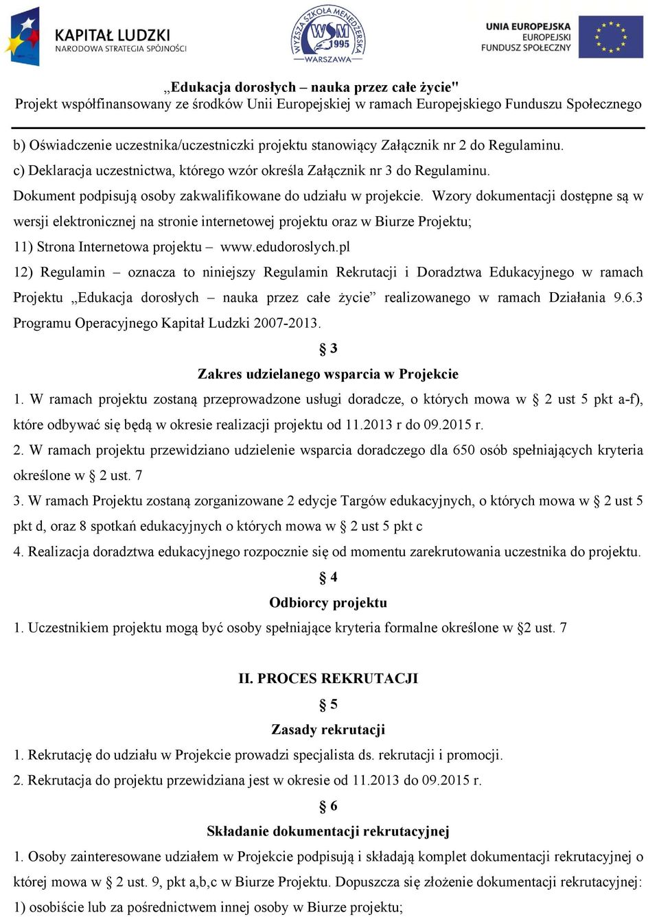 Wzory dokumentacji dostępne są w wersji elektronicznej na stronie internetowej projektu oraz w Biurze Projektu; 11) Strona Internetowa projektu www.edudoroslych.