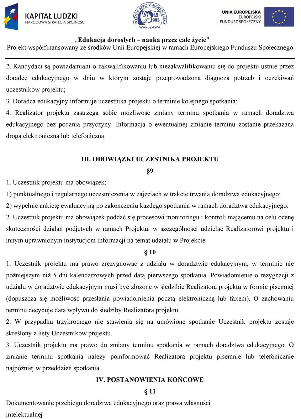 Realizator projektu zastrzega sobie możliwość zmiany terminu spotkania w ramach doradztwa edukacyjnego bez podania przyczyny.