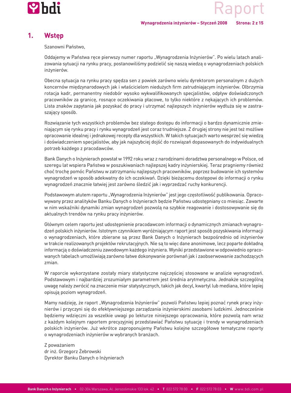 Obecna sytuacja na rynku pracy spędza sen z powiek zarówno wielu dyrektorom personalnym z dużych koncernów międzynarodowych jak i właścicielom niedużych firm zatrudniającym inżynierów.