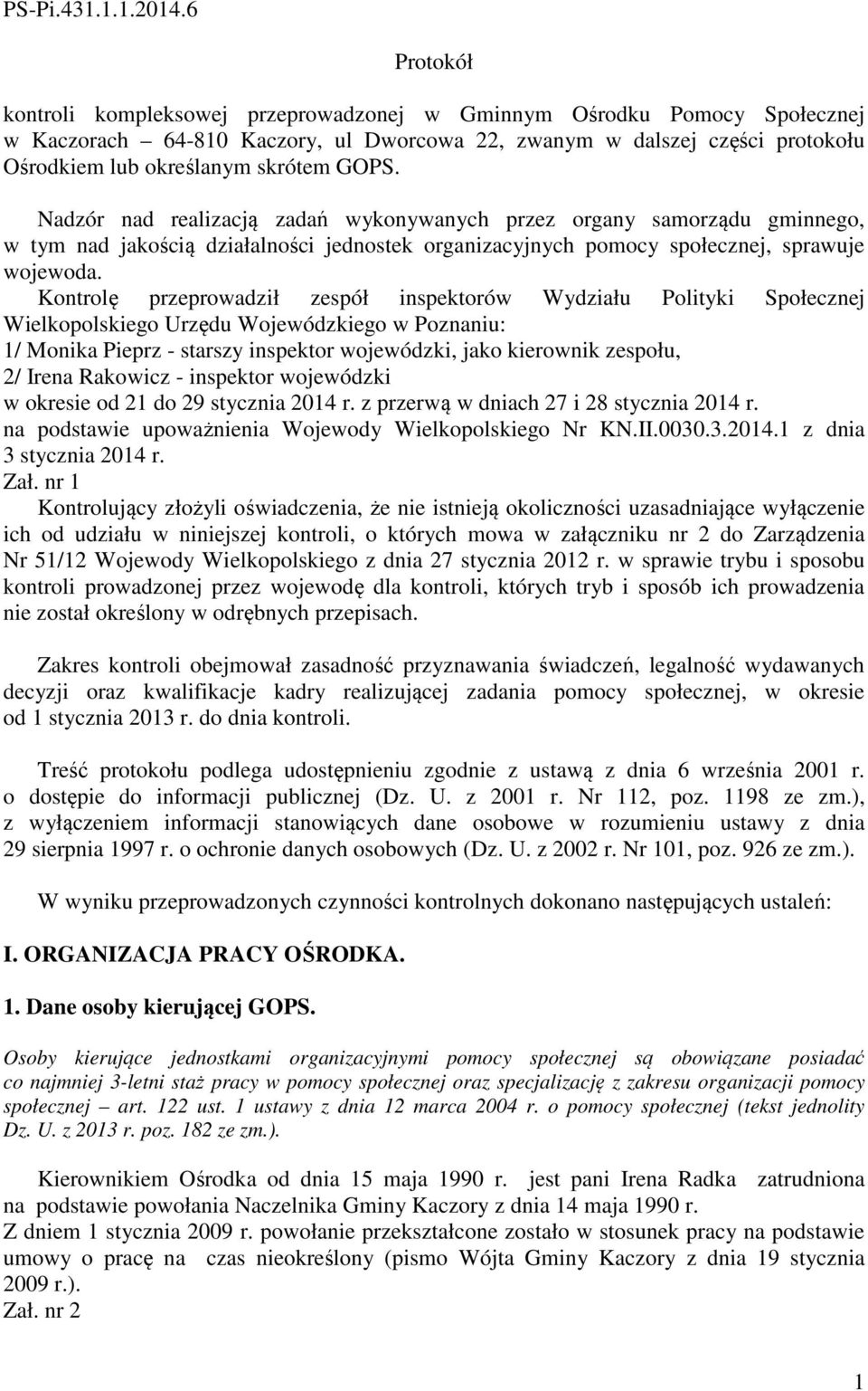 GOPS. Nadzór nad realizacją zadań wykonywanych przez organy samorządu gminnego, w tym nad jakością działalności jednostek organizacyjnych pomocy społecznej, sprawuje wojewoda.