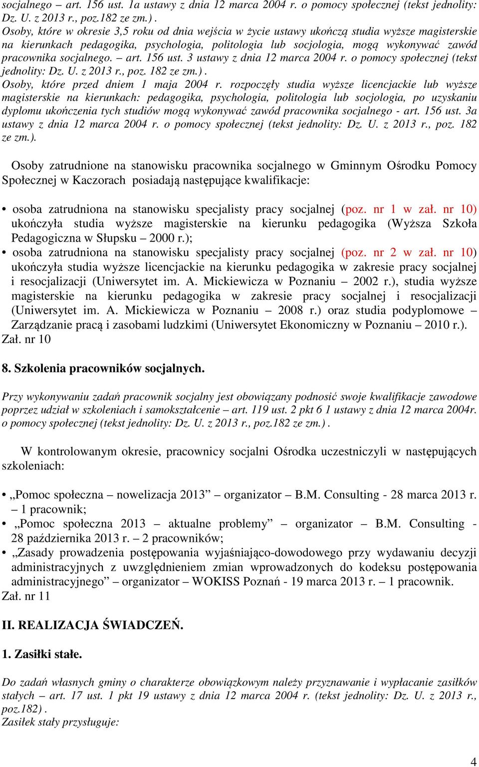socjalnego. art. 156 ust. 3 ustawy z dnia 12 marca 2004 r. o pomocy społecznej (tekst jednolity: Dz. U. z 2013 r., poz. 182 ze zm.). Osoby, które przed dniem 1 maja 2004 r.