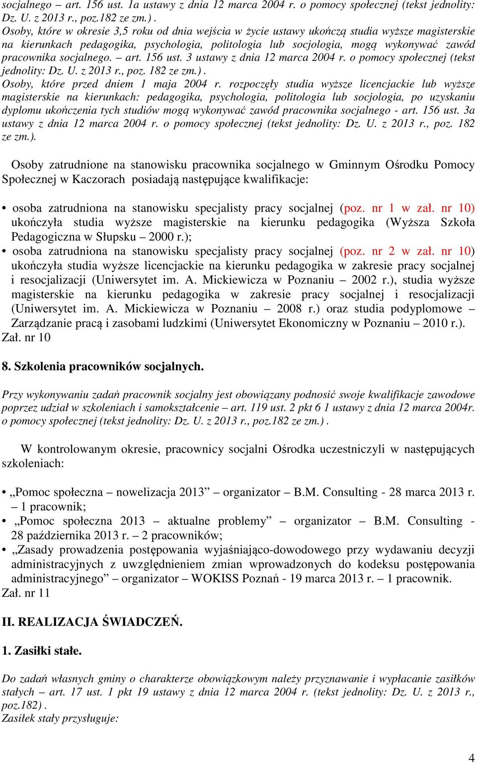 socjalnego. art. 156 ust. 3 ustawy z dnia 12 marca 2004 r. o pomocy społecznej (tekst jednolity: Dz. U. z 2013 r., poz. 182 ze zm.). Osoby, które przed dniem 1 maja 2004 r.