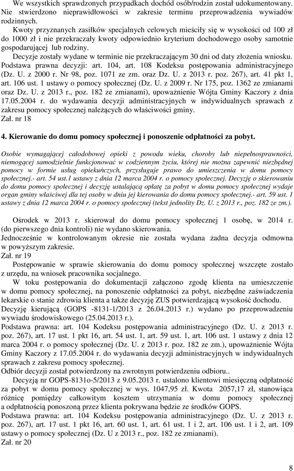 Decyzje zostały wydane w terminie nie przekraczającym 30 dni od daty złożenia wniosku. Podstawa prawna decyzji: art. 104, art. 108 Kodeksu postępowania administracyjnego (Dz. U. z 2000 r. Nr 98, poz.