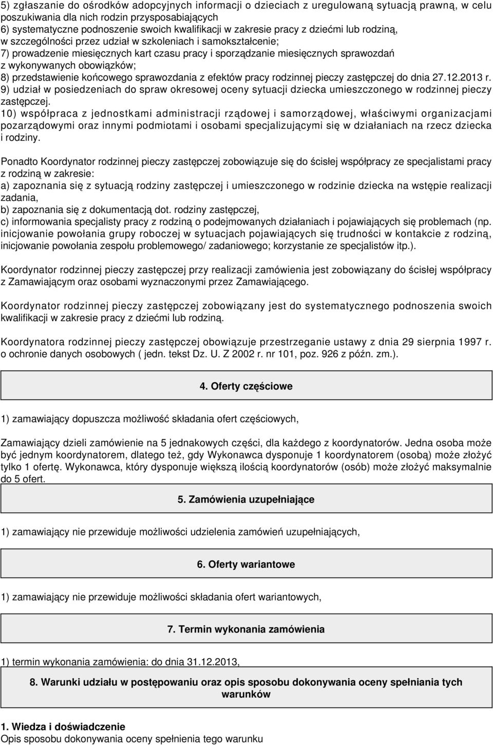 obowiązków; 8) przedstawienie końcowego sprawozdania z efektów pracy rodzinnej pieczy zastępczej do dnia 27.12.2013 r.