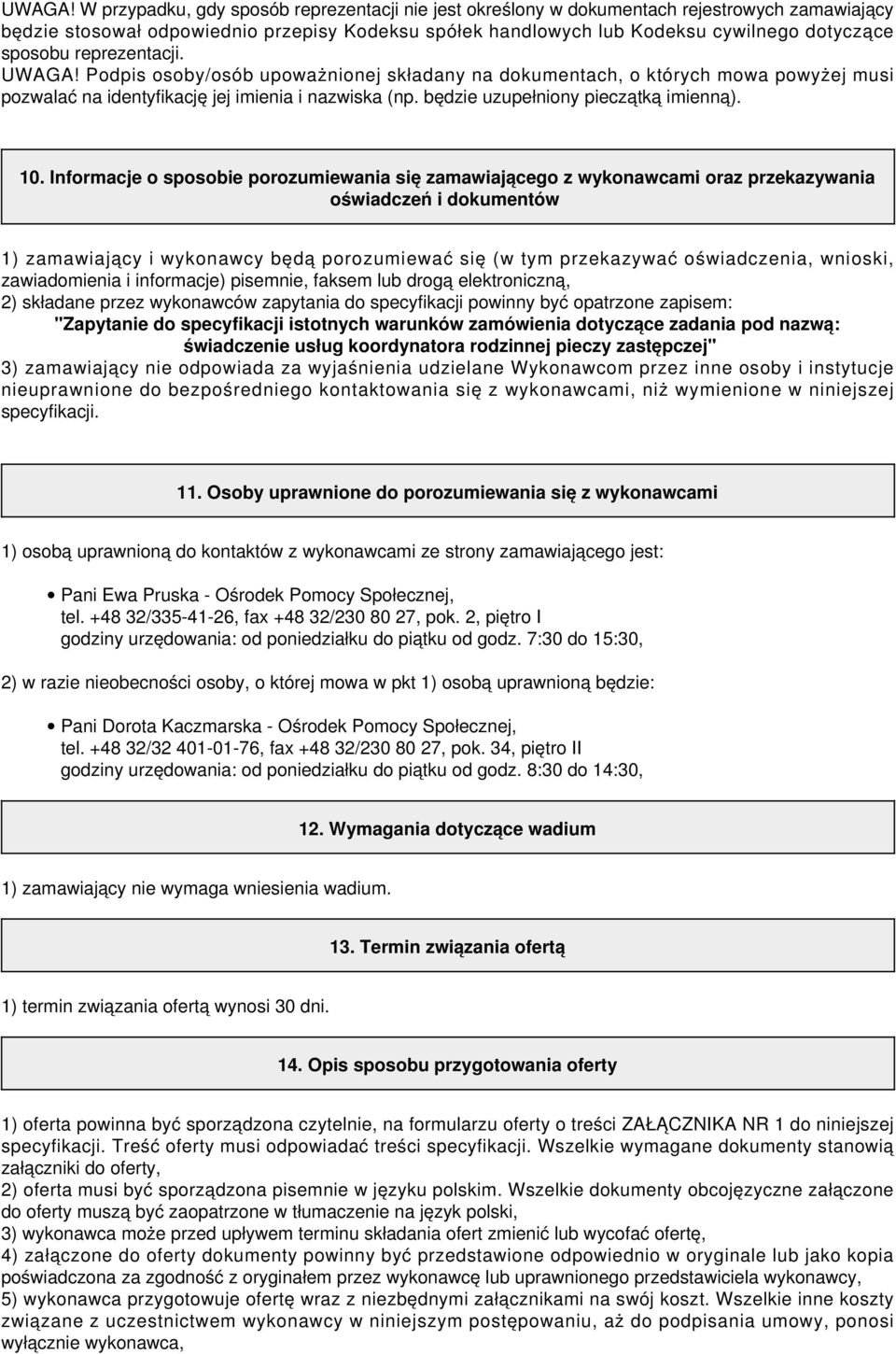 reprezentacji.  Podpis osoby/osób upoważnionej składany na dokumentach, o których mowa powyżej musi pozwalać na identyfikację jej imienia i nazwiska (np. będzie uzupełniony pieczątką imienną). 10.