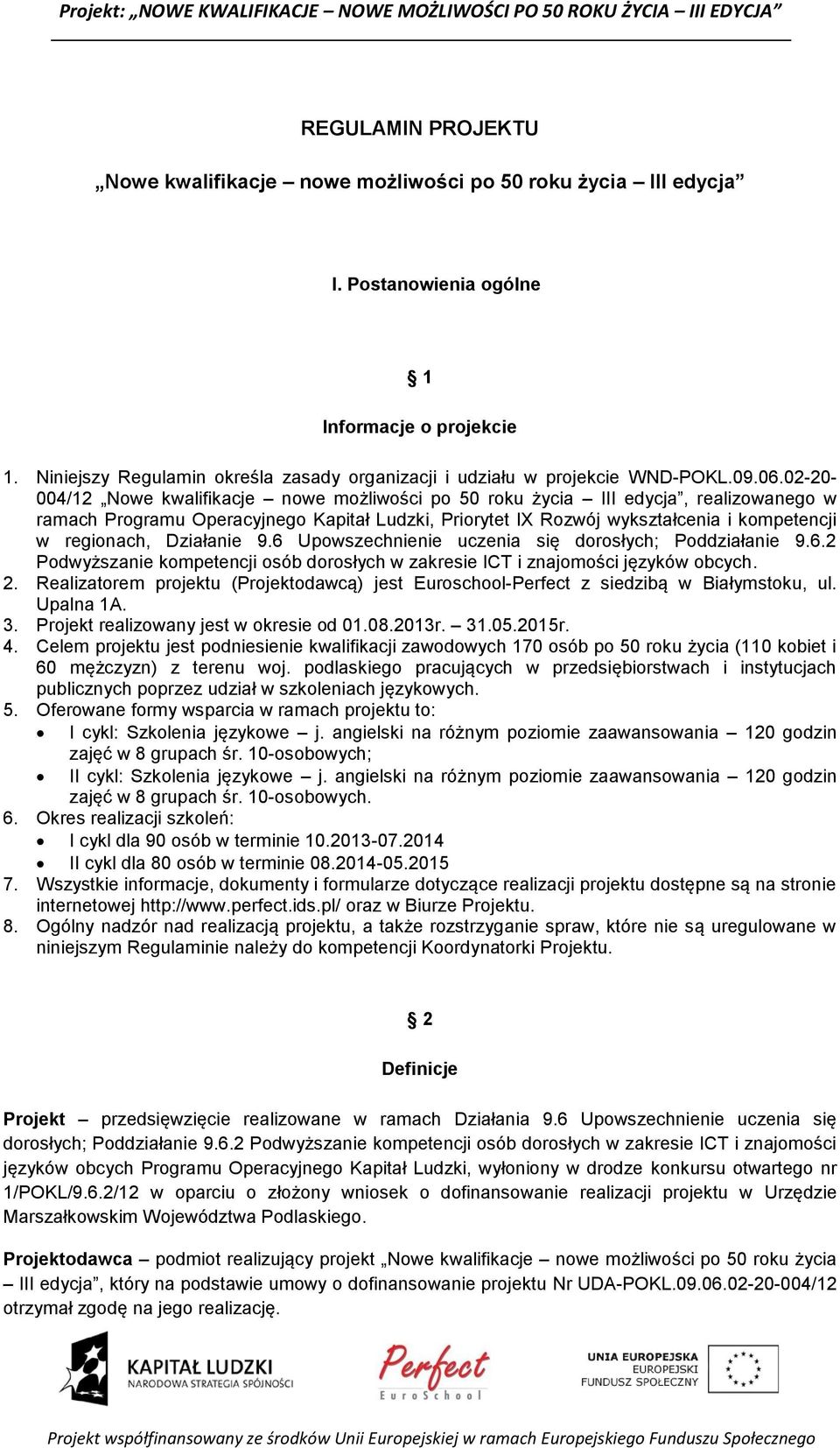 02-20- 004/12 Nowe kwalifikacje nowe możliwości po 50 roku życia III edycja, realizowanego w ramach Programu Operacyjnego Kapitał Ludzki, Priorytet IX Rozwój wykształcenia i kompetencji w regionach,
