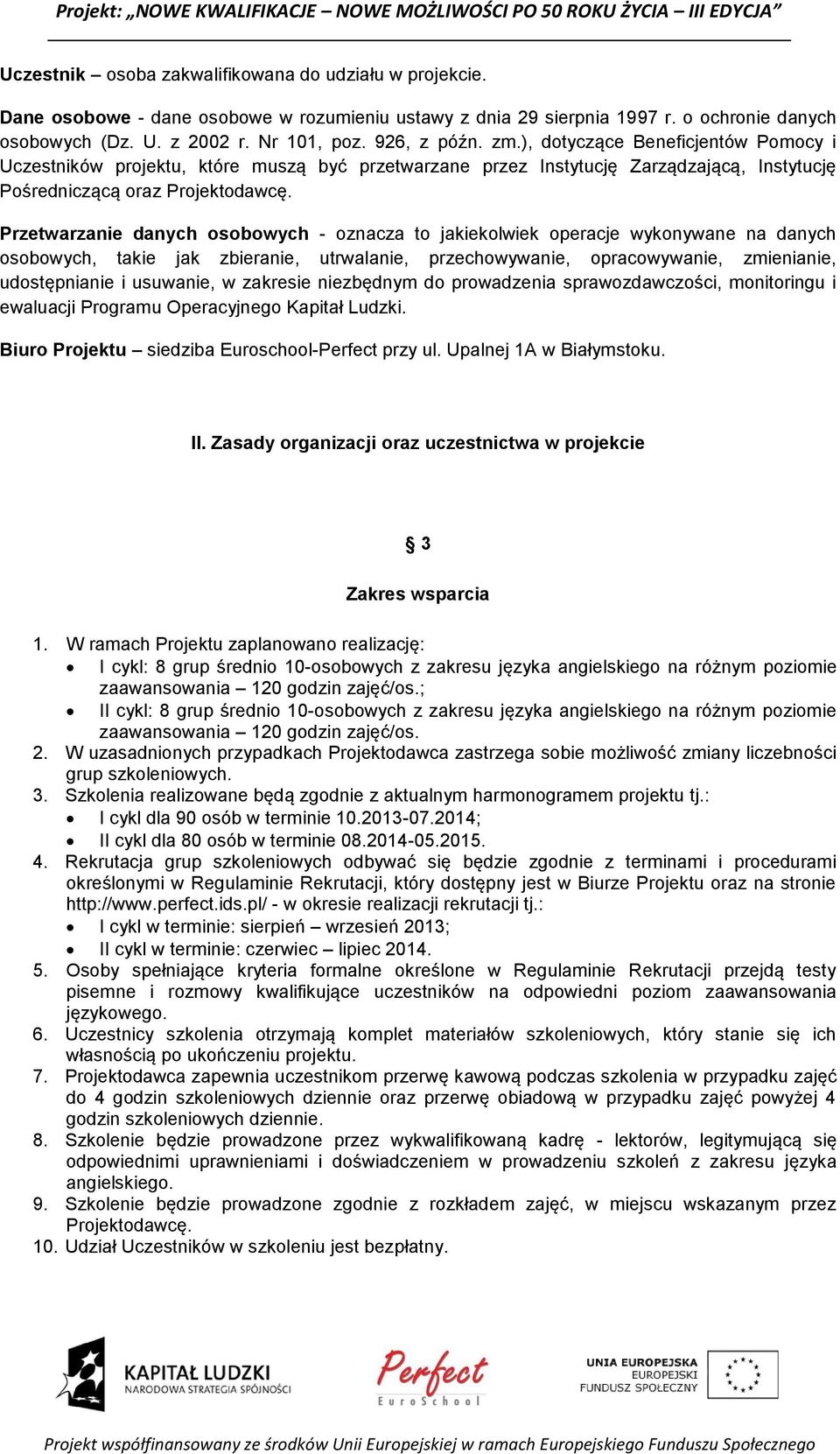 Przetwarzanie danych osobowych - oznacza to jakiekolwiek operacje wykonywane na danych osobowych, takie jak zbieranie, utrwalanie, przechowywanie, opracowywanie, zmienianie, udostępnianie i usuwanie,