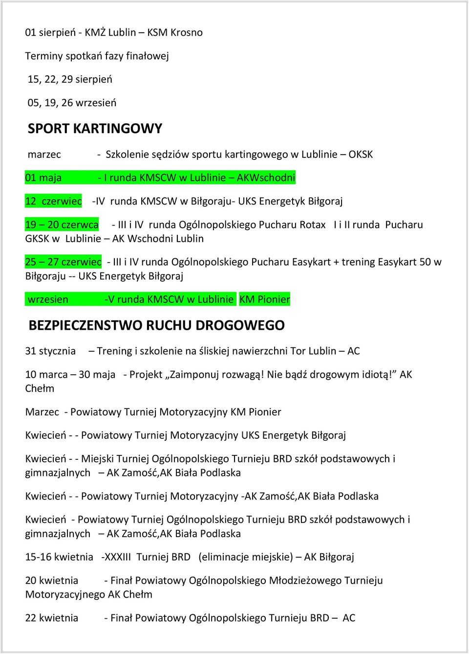 Wschodni Lublin 25 27 czerwiec - III i IV runda Ogólnopolskiego Pucharu Easykart + trening Easykart 50 w Biłgoraju -- UKS Energetyk Biłgoraj wrzesien -V runda KMSCW w Lublinie KM Pionier