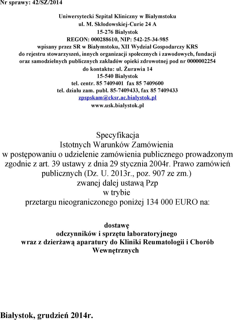 zawodowych, fundacji oraz samodzielnych publicznych zakładów opieki zdrowotnej pod nr 0000002254 do kontaktu: ul. Żurawia 14 15-540 Białystok tel. centr. 85 7409401 fax 85 7409600 tel. działu zam.