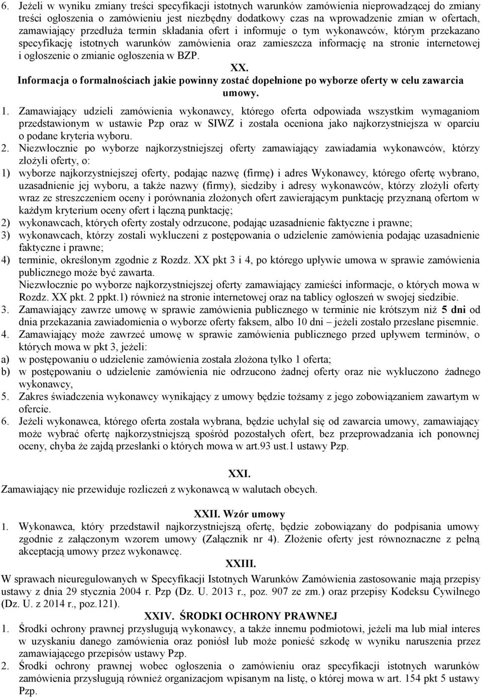 o zmianie ogłoszenia w BZP. XX. Informacja o formalnościach jakie powinny zostać dopełnione po wyborze oferty w celu zawarcia umowy. 1.