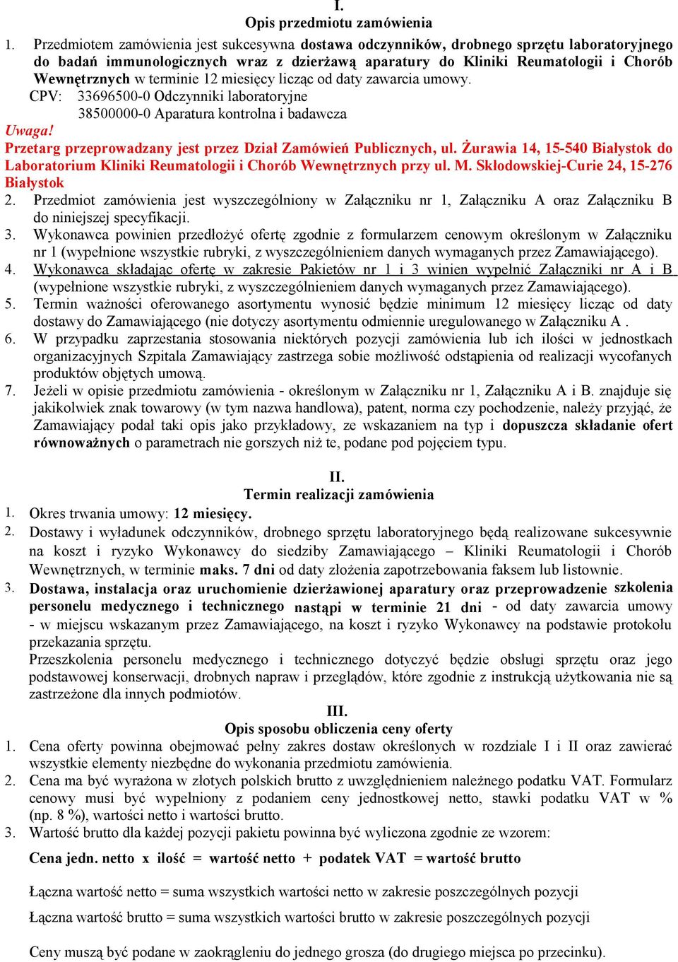 terminie 12 miesięcy licząc od daty zawarcia umowy. CPV: 33696500-0 Odczynniki laboratoryjne 38500000-0 Aparatura kontrolna i badawcza Uwaga!