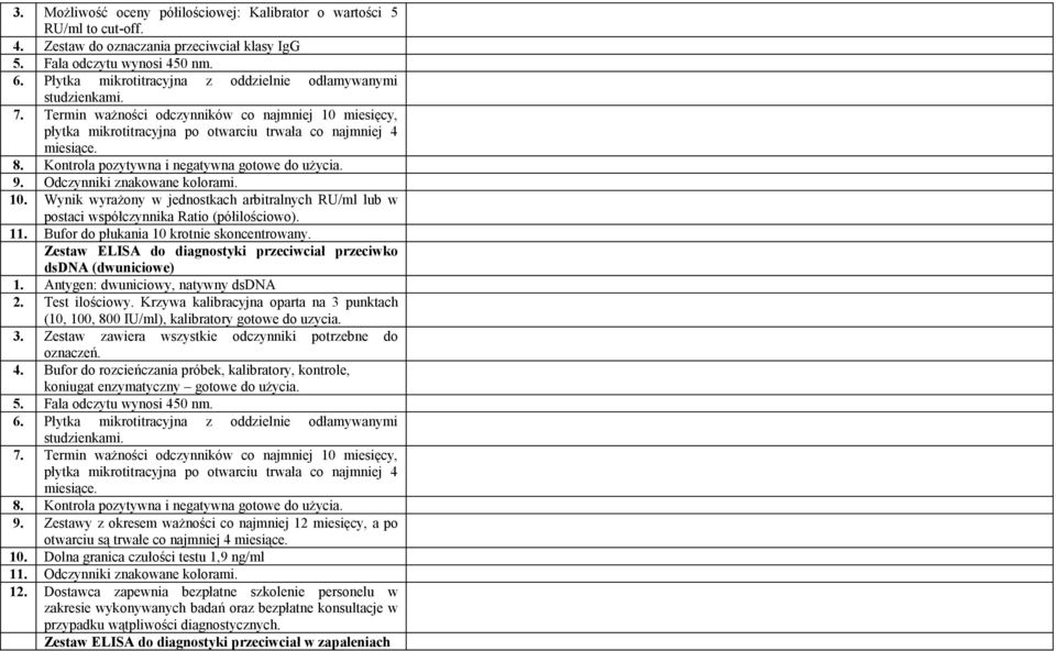 Kontrola pozytywna i negatywna gotowe do użycia. 9. Odczynniki znakowane kolorami. 10. Wynik wyrażony w jednostkach arbitralnych RU/ml lub w postaci współczynnika Ratio (półilościowo). 11.
