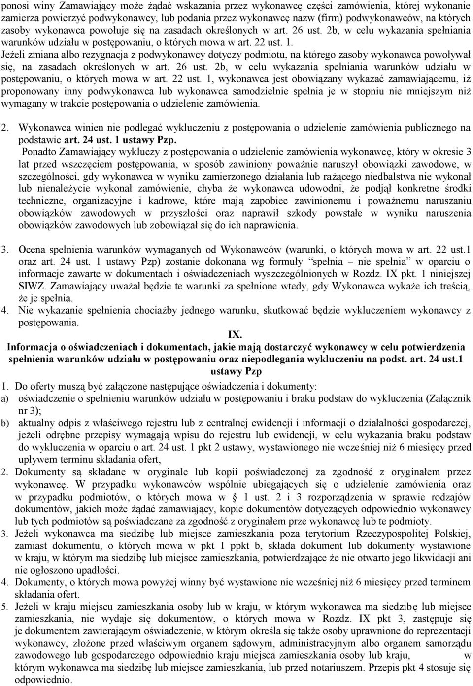 Jeżeli zmiana albo rezygnacja z podwykonawcy dotyczy podmiotu, na którego zasoby wykonawca powoływał się, na zasadach określonych w art. 26 ust.