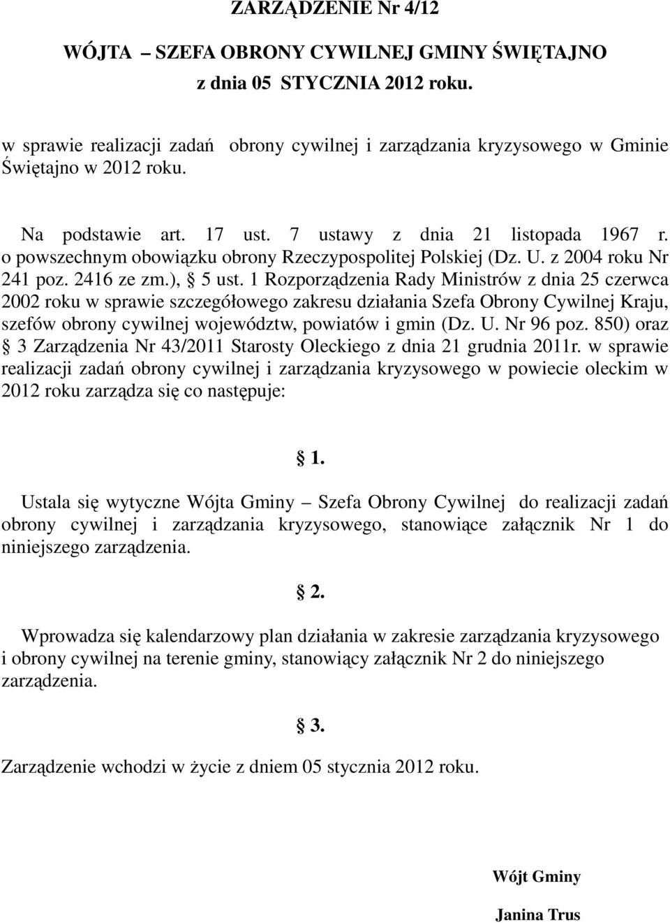 1 Rozporządzenia Rady Ministrów z dnia 25 czerwca 2002 roku w sprawie szczegółowego zakresu działania Szefa Obrony Cywilnej Kraju, szefów obrony cywilnej województw, powiatów i gmin (Dz. U. Nr 96 poz.