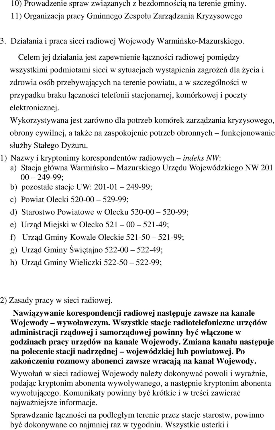 szczególności w przypadku braku łączności telefonii stacjonarnej, komórkowej i poczty elektronicznej.