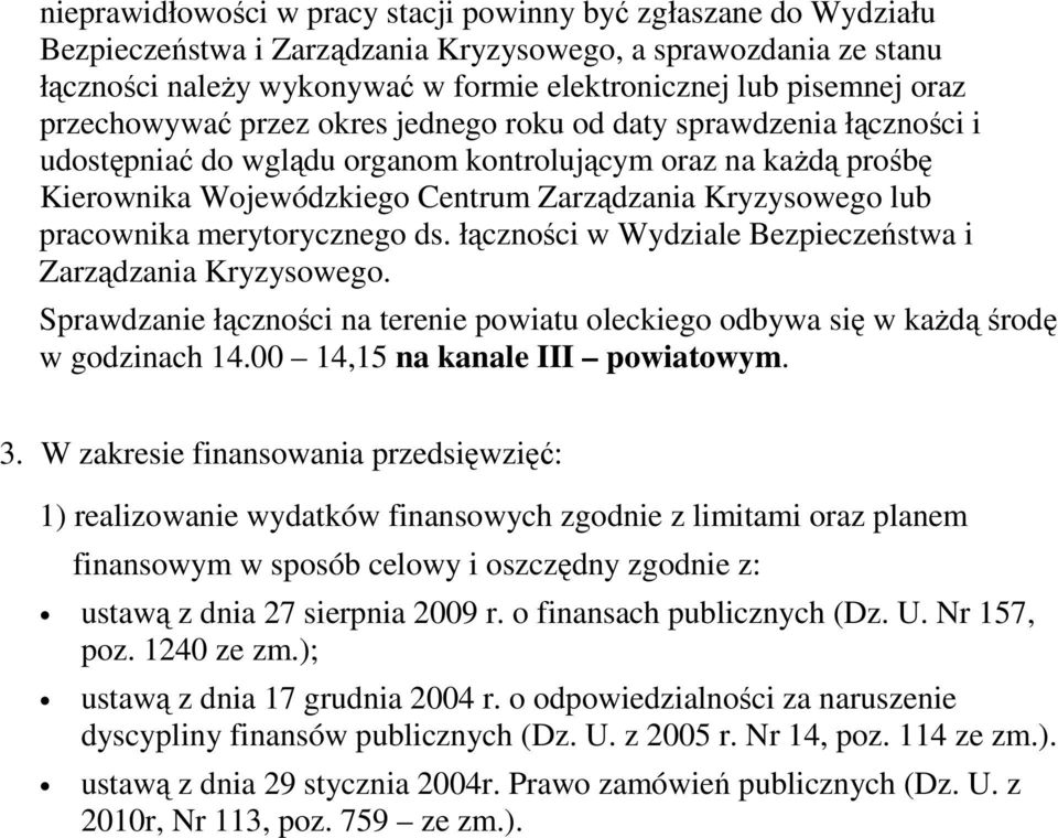 lub pracownika merytorycznego ds. łączności w Wydziale Bezpieczeństwa i Zarządzania Kryzysowego. Sprawdzanie łączności na terenie powiatu oleckiego odbywa się w każdą środę w godzinach 14.