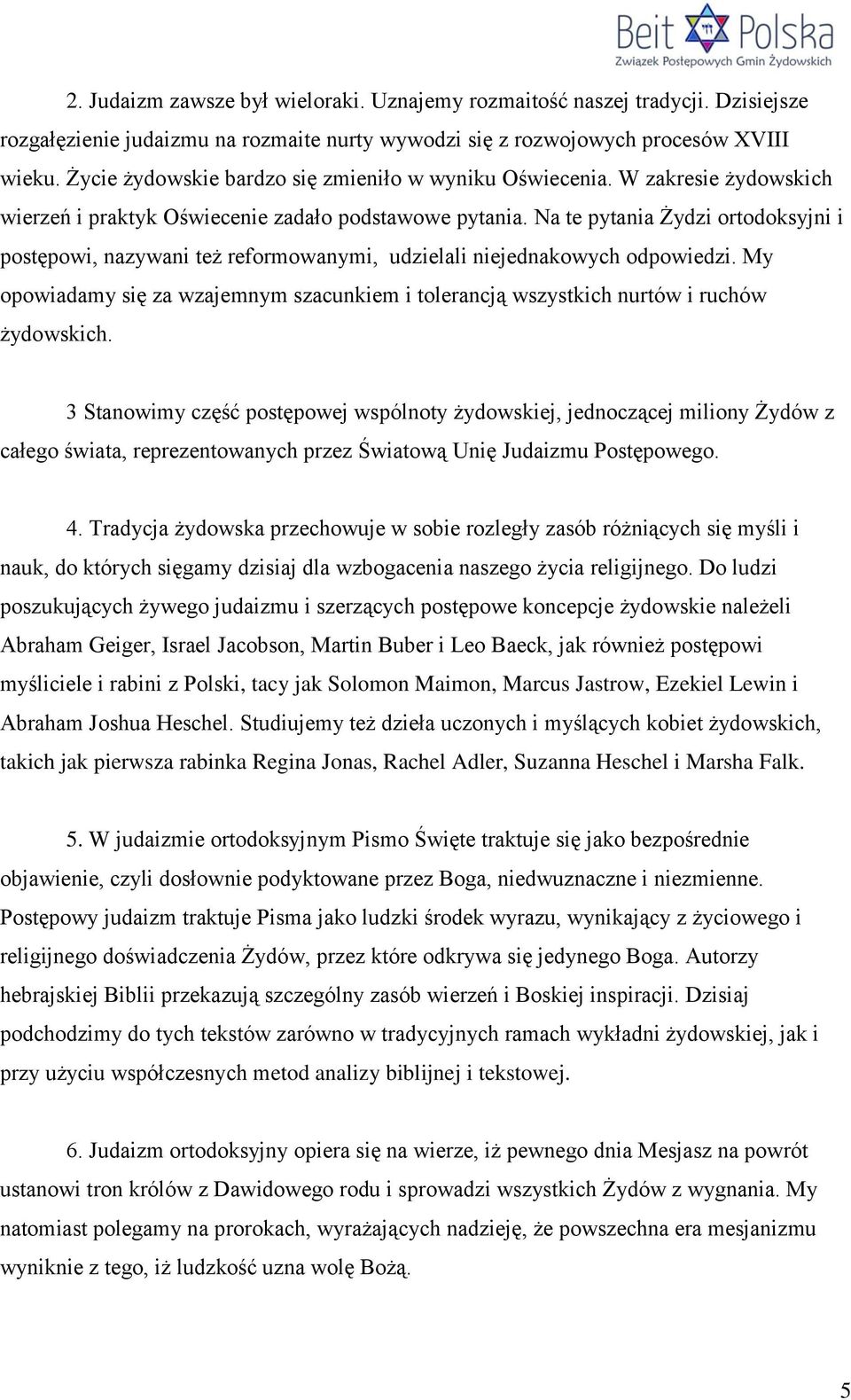 Na te pytania Żydzi ortodoksyjni i postępowi, nazywani też reformowanymi, udzielali niejednakowych odpowiedzi.