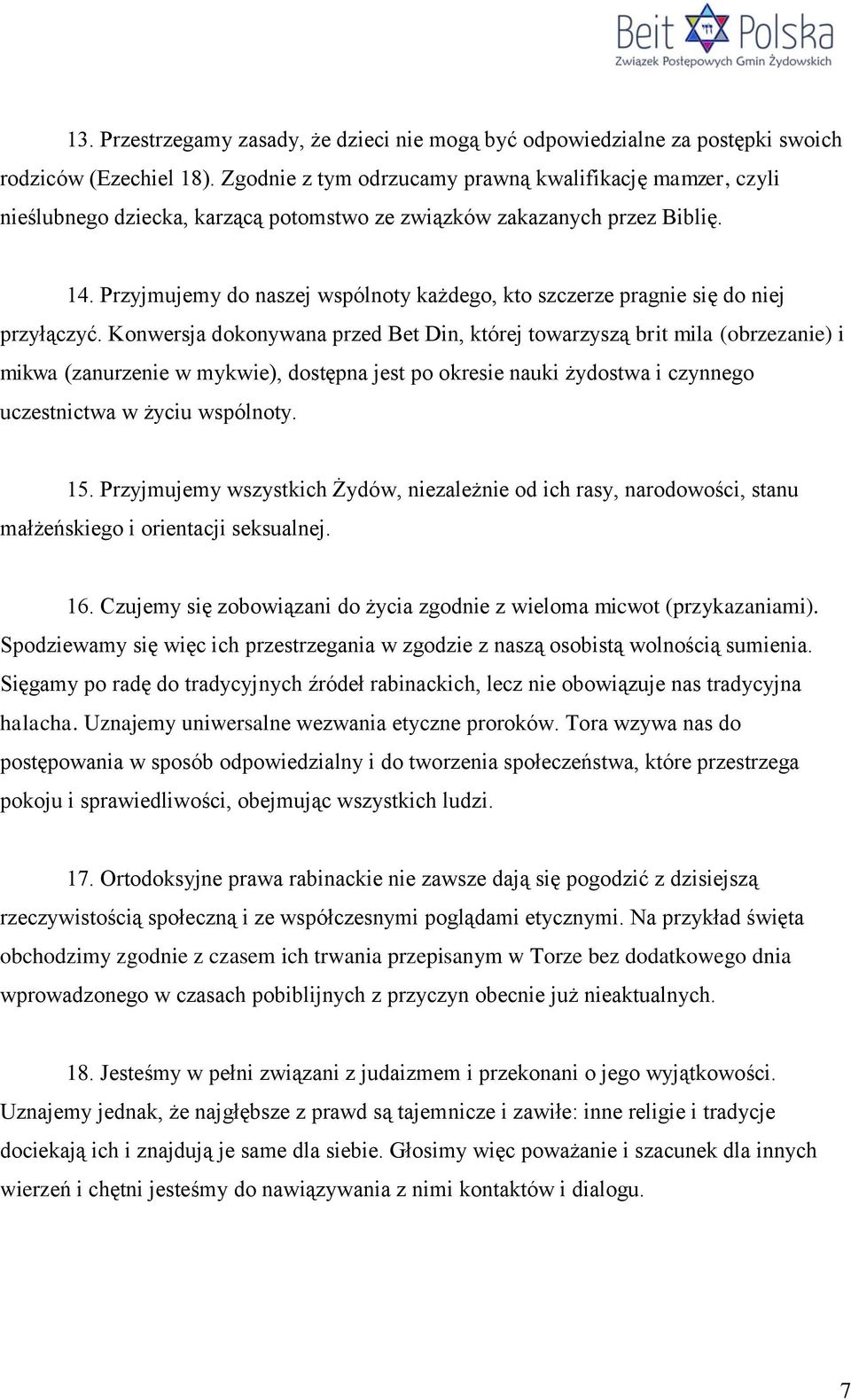 Przyjmujemy do naszej wspólnoty każdego, kto szczerze pragnie się do niej przyłączyć.