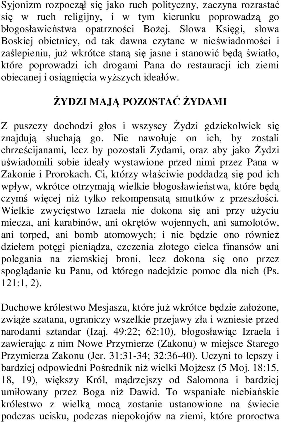 ziemi obiecanej i osiągnięcia wyższych ideałów. ŻYDZI MAJĄ POZOSTAĆ ŻYDAMI Z puszczy dochodzi głos i wszyscy Żydzi gdziekolwiek się znajdują słuchają go.