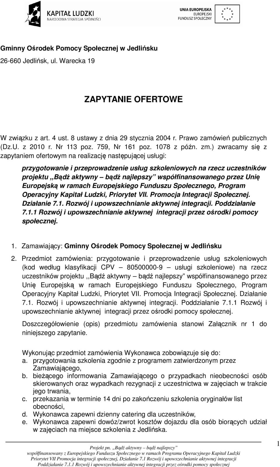 ) zwracamy się z zapytaniem ofertowym na realizację następującej usługi: przygotowanie i przeprowadzenie usług szkoleniowych na rzecz uczestników projektu,,bądź aktywny bądź najlepszy