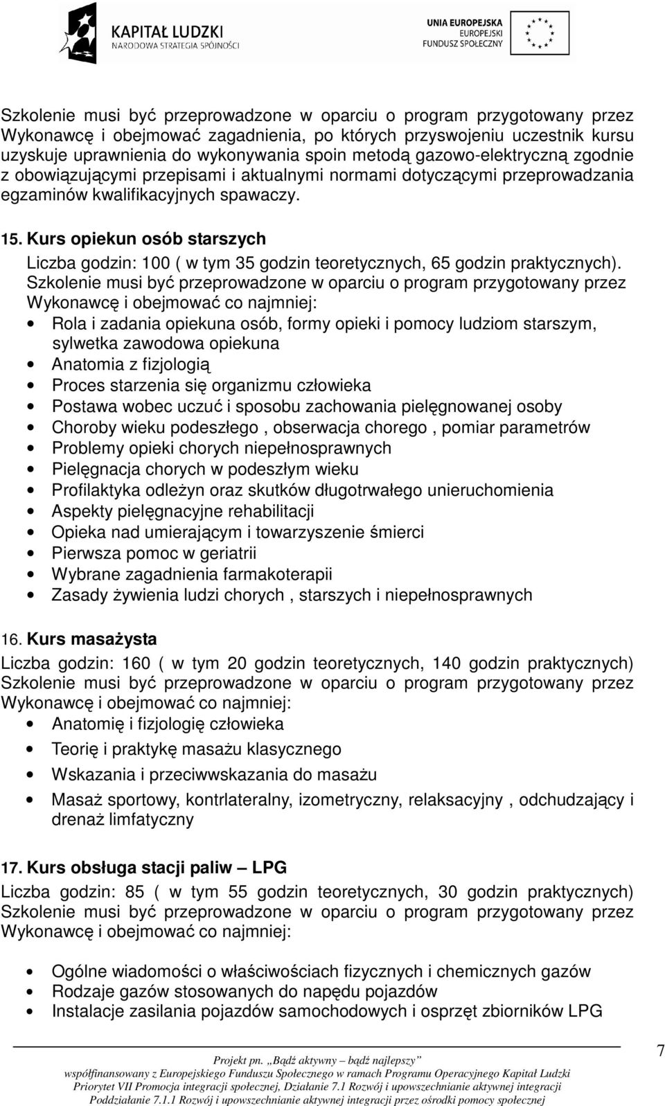 Rola i zadania opiekuna osób, formy opieki i pomocy ludziom starszym, sylwetka zawodowa opiekuna Anatomia z fizjologią Proces starzenia się organizmu człowieka Postawa wobec uczuć i sposobu