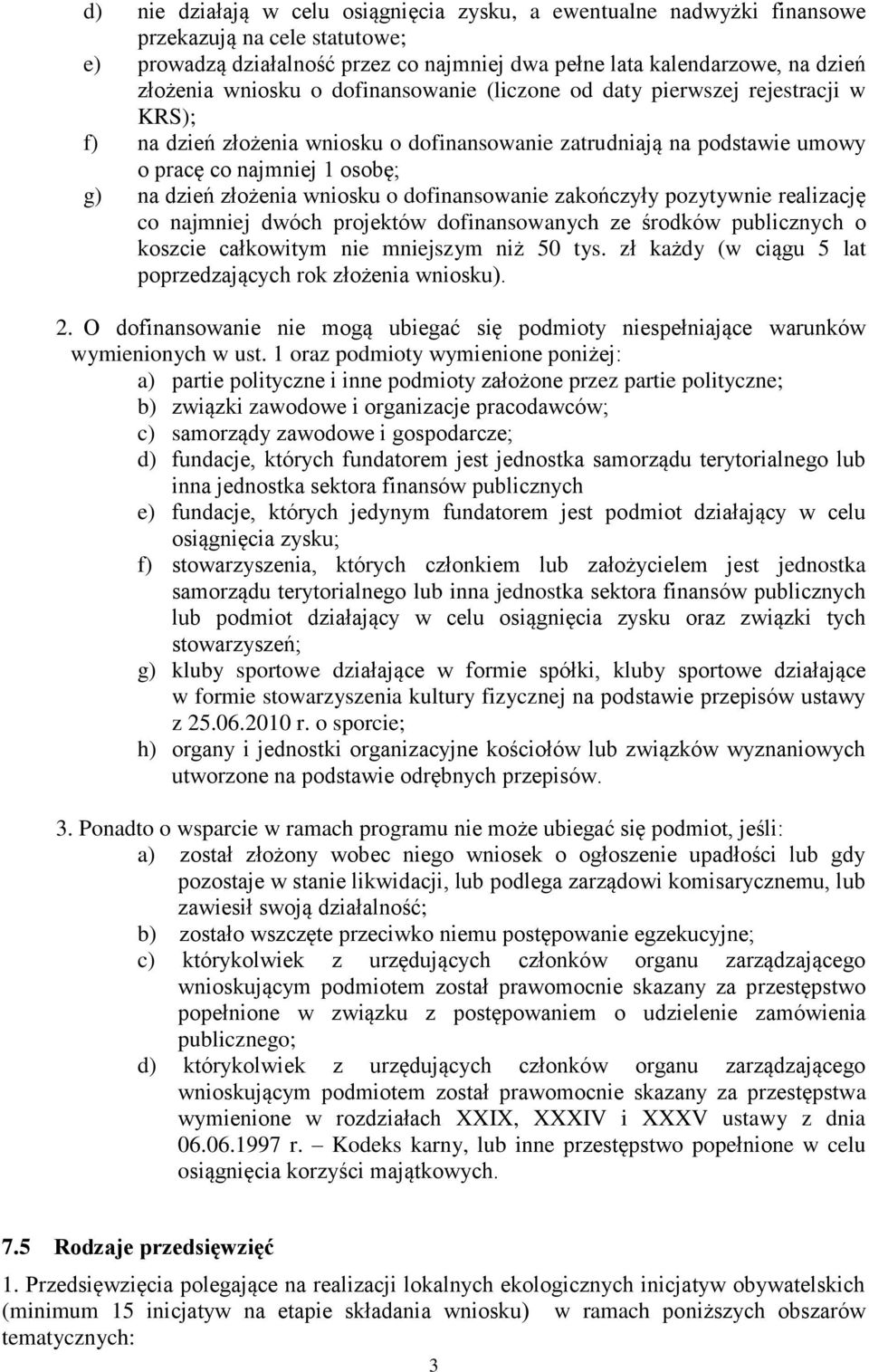 wniosku o dofinansowanie zakończyły pozytywnie realizację co najmniej dwóch projektów dofinansowanych ze środków publicznych o koszcie całkowitym nie mniejszym niż 50 tys.