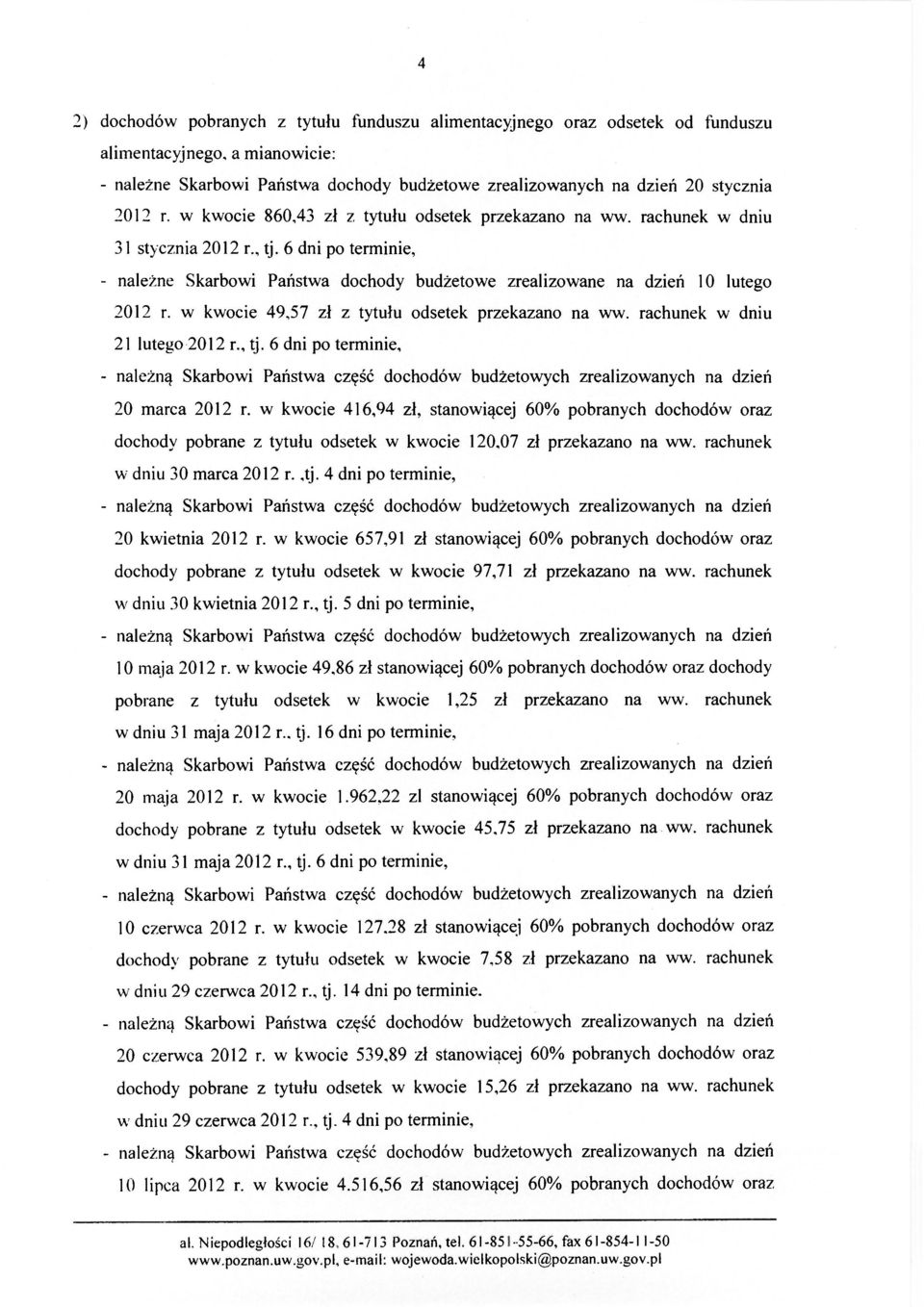 w kwocie 49,57 zł z tytułu odsetek przekazano na ww. rachunek w dniu 21 lutego 2012 r., tj. 6 dni po terminie, 20 marca 2012 r.