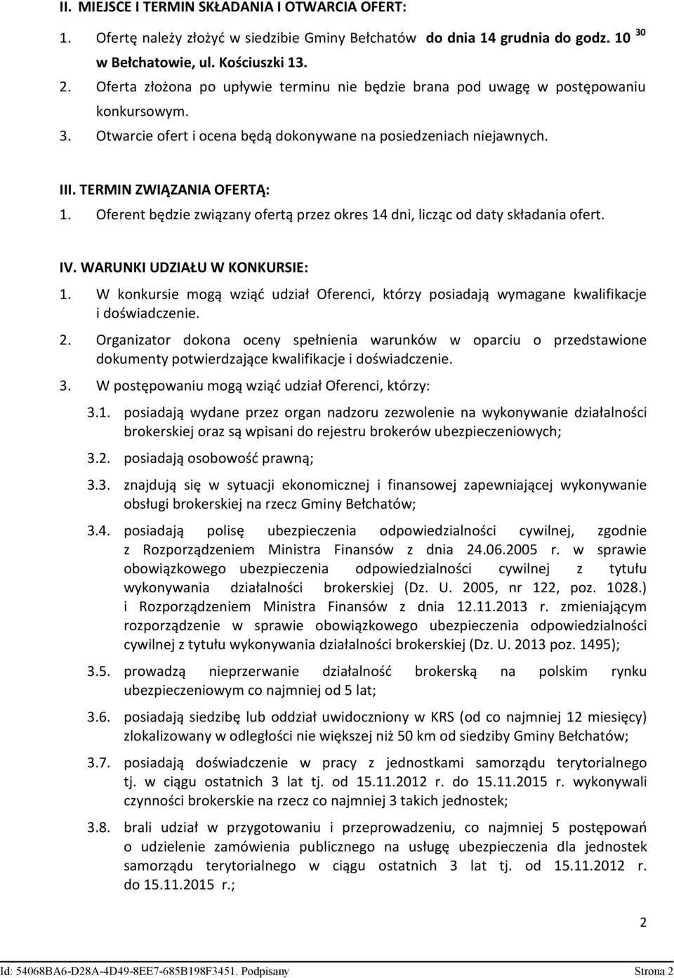 Oferent będzie związany ofertą przez okres 14 dni, licząc od daty składania ofert. IV. WARUNKI UDZIAŁU W KONKURSIE: 1.