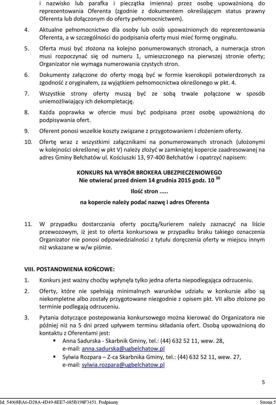 Oferta musi być złożona na kolejno ponumerowanych stronach, a numeracja stron musi rozpoczynać się od numeru 1, umieszczonego na pierwszej stronie oferty; Organizator nie wymaga numerowania czystych