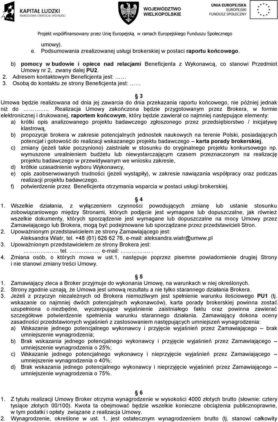 zwany dalej PU2. 2. Adresem kontaktowym Beneficjenta jest: 3.