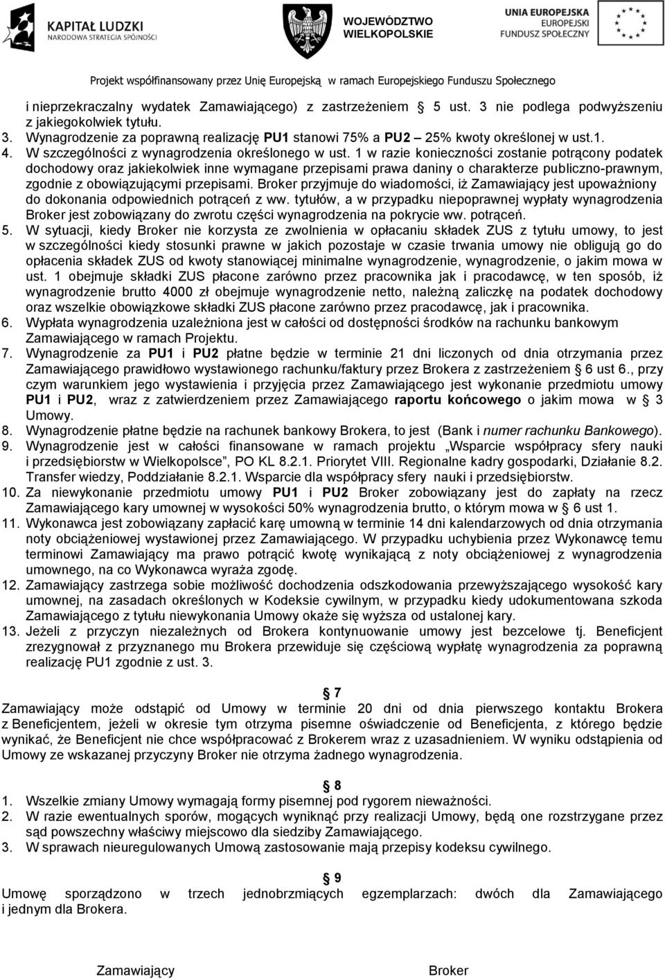 1 w razie konieczności zostanie potrącony podatek dochodowy oraz jakiekolwiek inne wymagane przepisami prawa daniny o charakterze publiczno-prawnym, zgodnie z obowiązującymi przepisami.