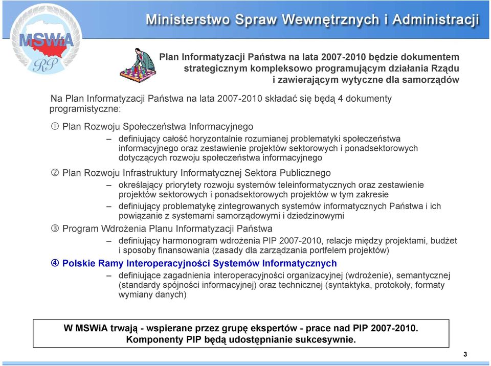 zestawienie projektów sektorowych i ponadsektorowych dotyczących rozwoju społeczeństwa informacyjnego Plan Rozwoju Infrastruktury Informatycznej Sektora Publicznego określający priorytety rozwoju