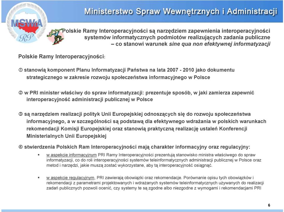 Polsce w PRI minister właściwy do spraw informatyzacji: prezentuje sposób, w jaki zamierza zapewnić interoperacyjność administracji publicznej w Polsce są narzędziem realizacji polityk Unii