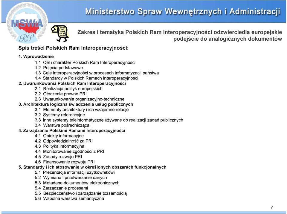 Uwarunkowania Polskich Ram Interoperacyjności 2.1 Realizacja polityk europejskich 2.2 Otoczenie prawne PRI 2.3 Uwarunkowania organizacyjno-techniczne 3.