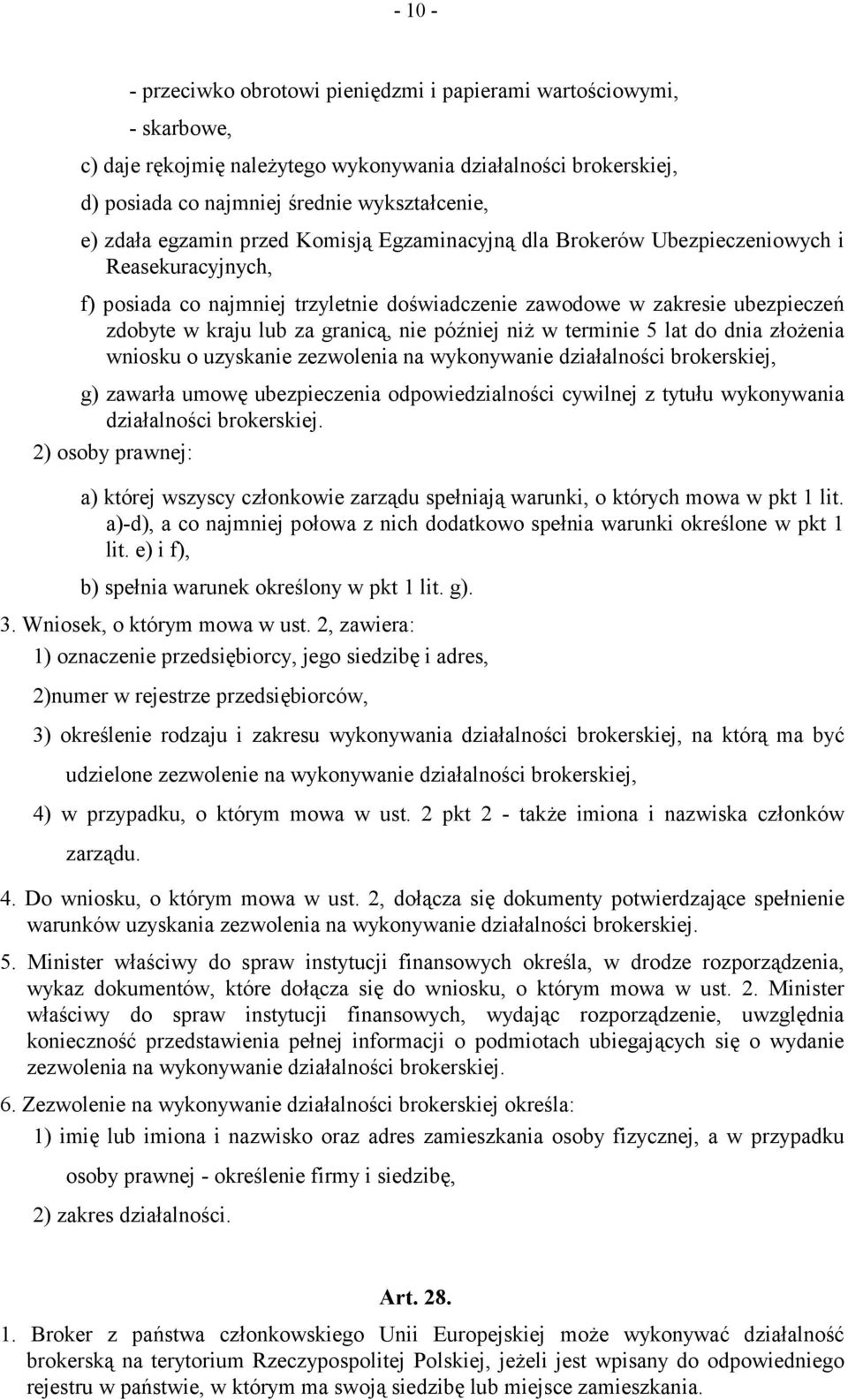 nie później niż w terminie 5 lat do dnia złożenia wniosku o uzyskanie zezwolenia na wykonywanie działalności brokerskiej, g) zawarła umowę ubezpieczenia odpowiedzialności cywilnej z tytułu