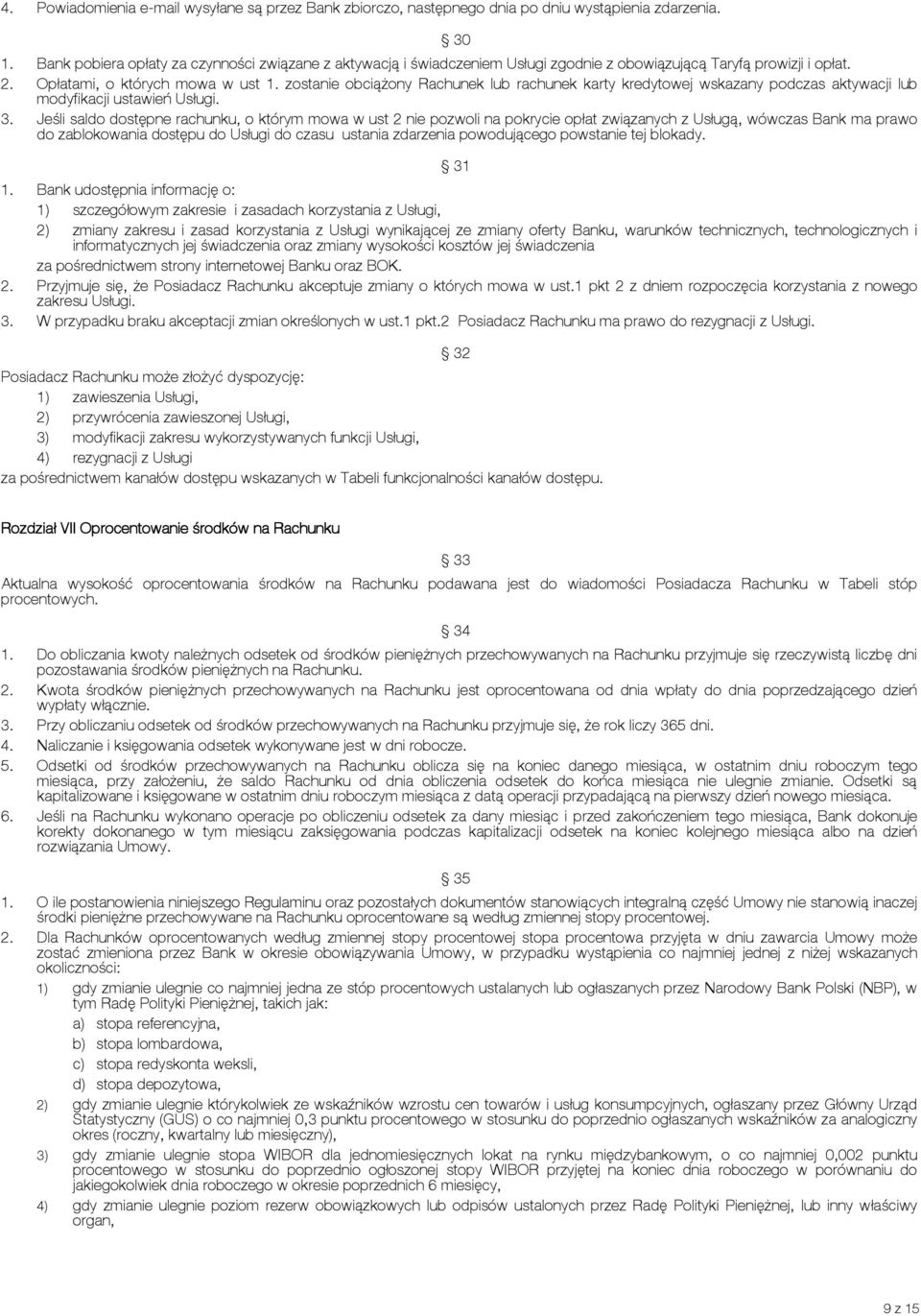 zostanie obciążony Rachunek lub rachunek karty kredytowej wskazany podczas aktywacji lub modyfikacji ustawień Usługi. 3.