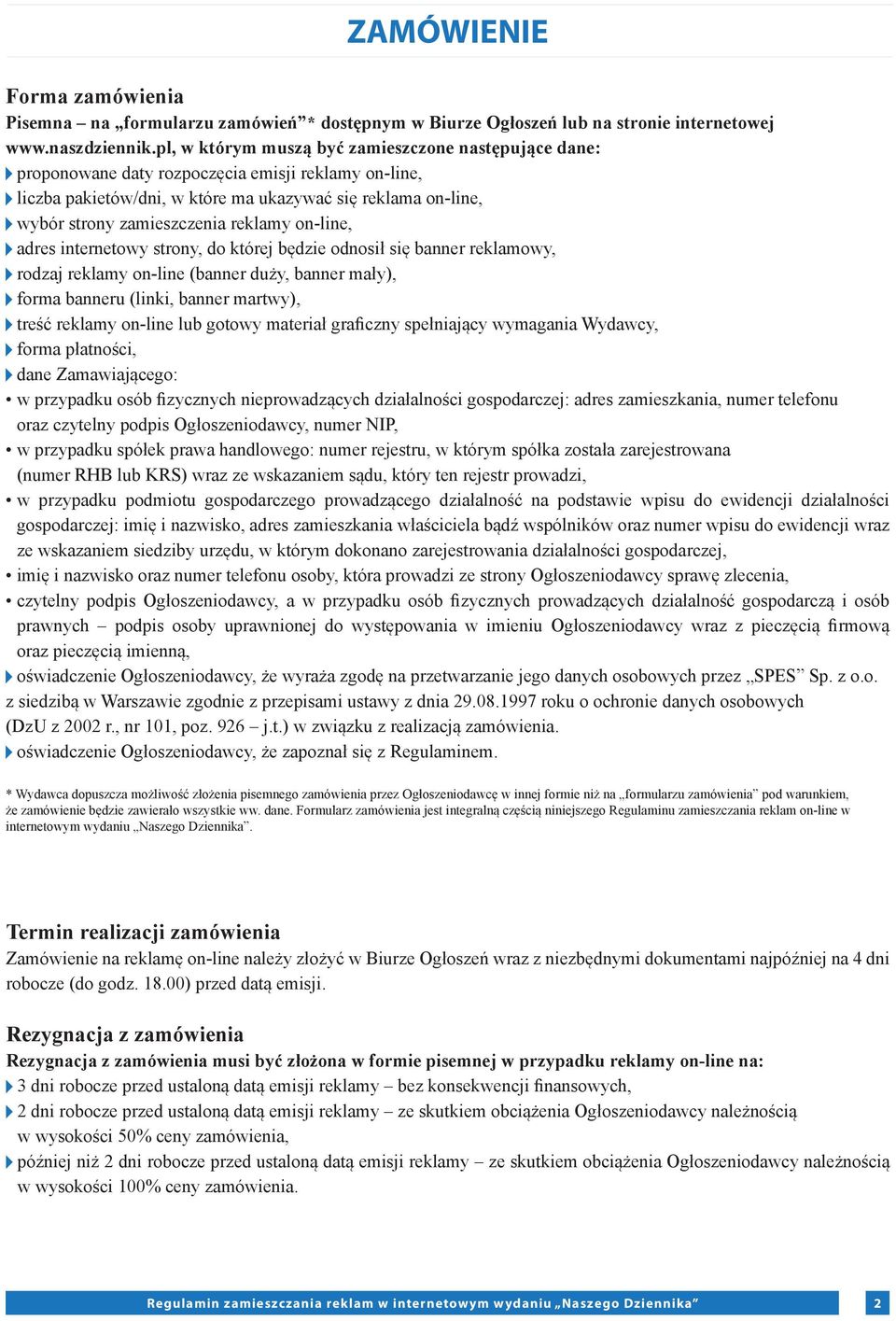 reklamy on-line, adres internetowy strony, do której będzie odnosił się banner reklamowy, rodzaj reklamy on-line (banner duży, banner mały), forma banneru (linki, banner martwy), treść reklamy