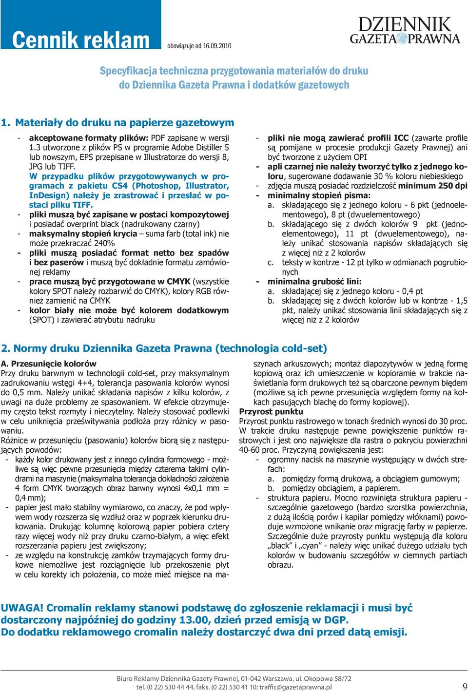 3 utworzone z plików PS w programie Adobe Distiller 5 lub nowszym, EPS przepisane w Illustratorze do wersji 8, JPG lub TIFF.