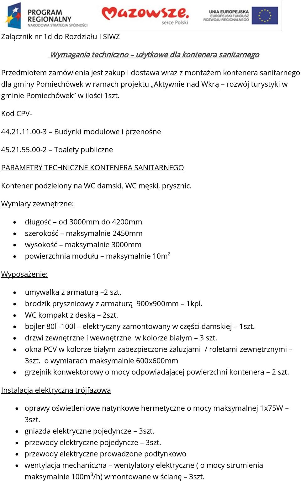 00-2 Toalety publiczne PARAMETRY TECHNICZNE KONTENERA SANITARNEGO Kontener podzielony na WC damski, WC męski, prysznic.