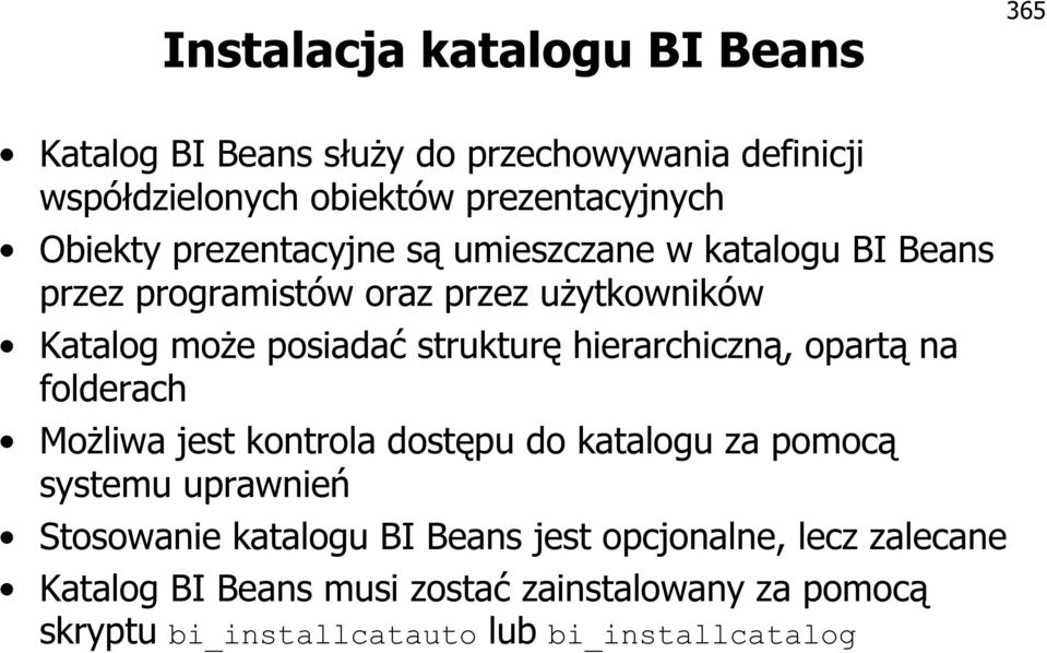 strukturę hierarchiczną, opartą na folderach Możliwa jest kontrola dostępu do katalogu za pomocą systemu uprawnień Stosowanie