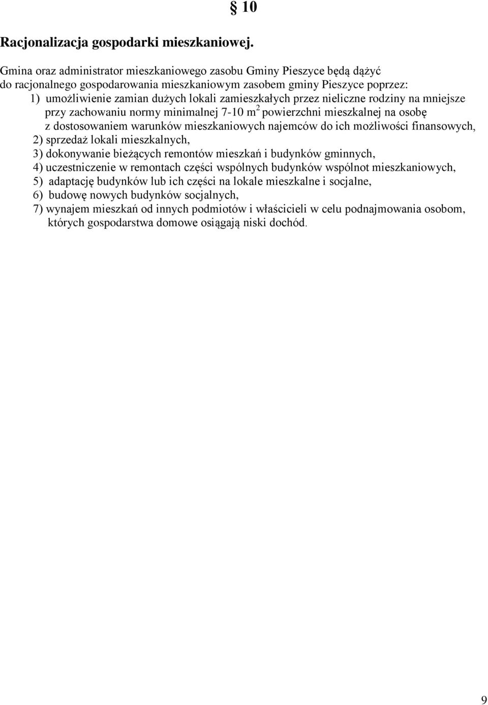 zamieszkałych przez nieliczne rodziny na mniejsze przy zachowaniu normy minimalnej 7-10 m 2 powierzchni mieszkalnej na osobę z dostosowaniem warunków mieszkaniowych najemców do ich możliwości
