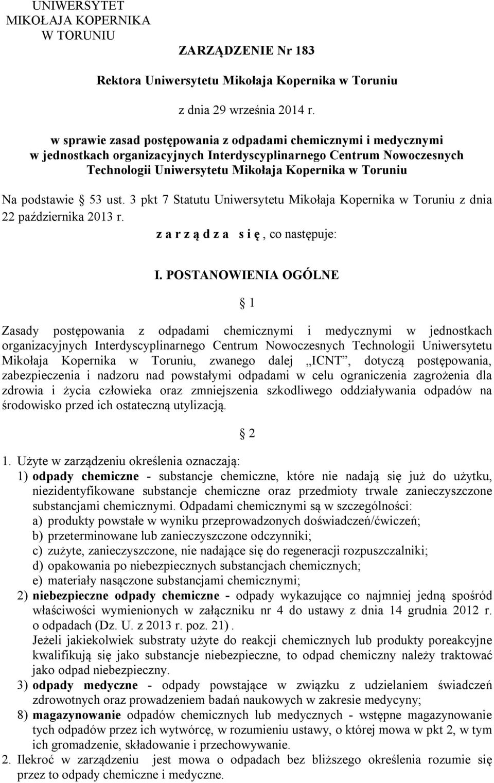 podstawie 53 ust. 3 pkt 7 Statutu Uniwersytetu Mikołaja Kopernika w Toruniu z dnia 22 października 2013 r. z a r z ą d z a s i ę, co następuje: I.