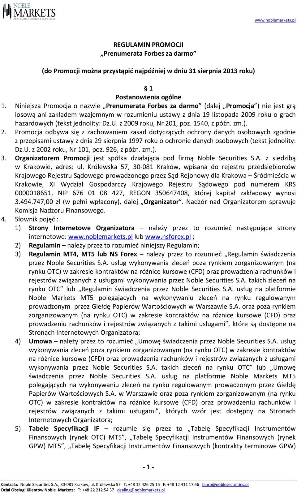 z 2009 roku, Nr 201, poz. 1540, z późn. zm.). 2. Promocja odbywa się z zachowaniem zasad dotyczących ochrony danych osobowych zgodnie z przepisami ustawy z dnia 29 sierpnia 1997 roku o ochronie danych osobowych (tekst jednolity: Dz.