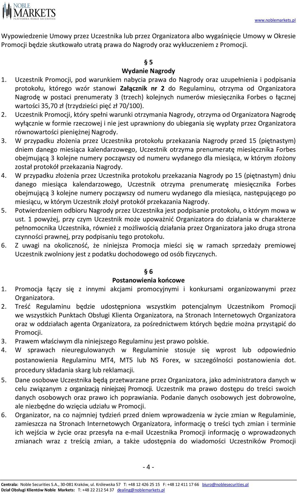 prenumeraty 3 (trzech) kolejnych numerów miesięcznika Forbes o łącznej wartości 35,70 zł (trzydzieści pięć zł 70/100). 2.