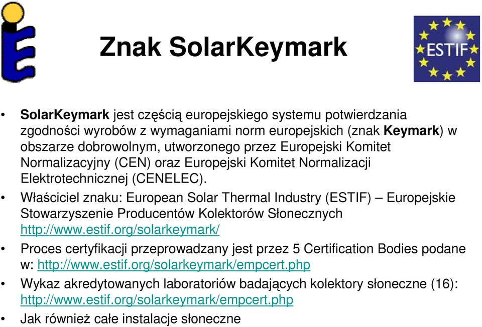 Właściciel znaku: European Solar Thermal Industry (ESTIF) Europejskie Stowarzyszenie Producentów Kolektorów Słonecznych http://www.estif.