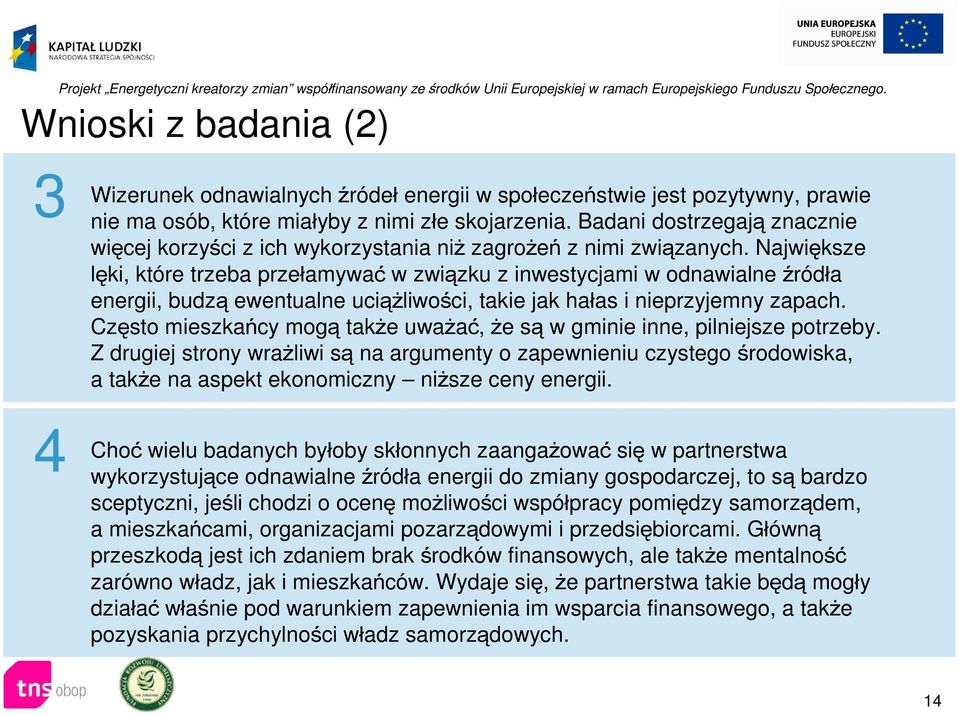 Największe lęki, które trzeba przełamywać w związku z inwestycjami w odnawialne źródła energii, budzą ewentualne uciążliwości, takie jak hałas i nieprzyjemny zapach.