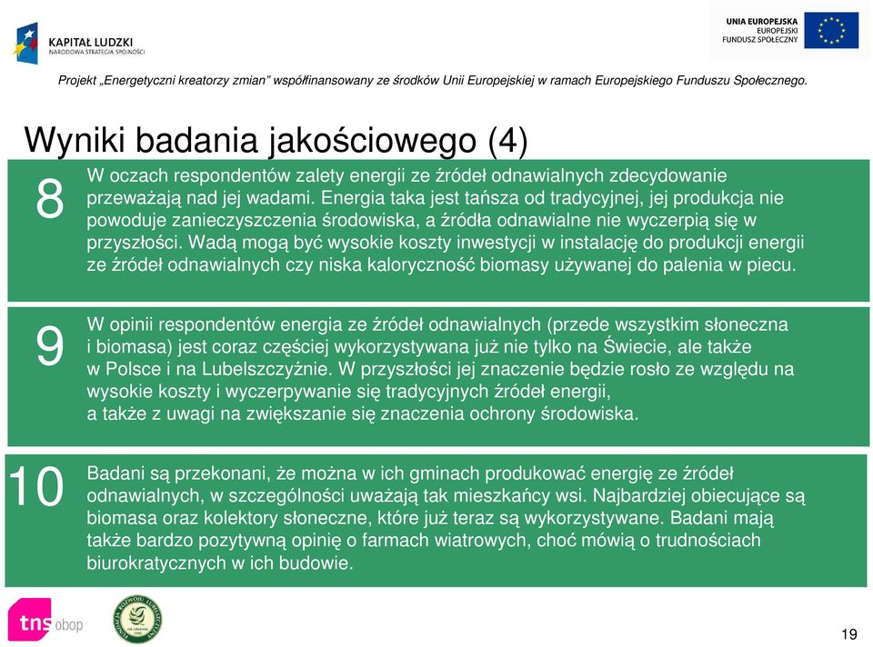 Wadą mogą być wysokie koszty inwestycji w instalację do produkcji energii ze źródeł odnawialnych czy niska kaloryczność biomasy używanej do palenia w piecu.