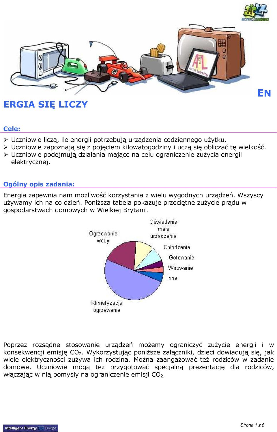 Wszyscy uŝywamy ich na co dzień. PoniŜsza tabela pokazuje przeciętne zuŝycie prądu w gospodarstwach domowych w Wielkiej Brytanii.