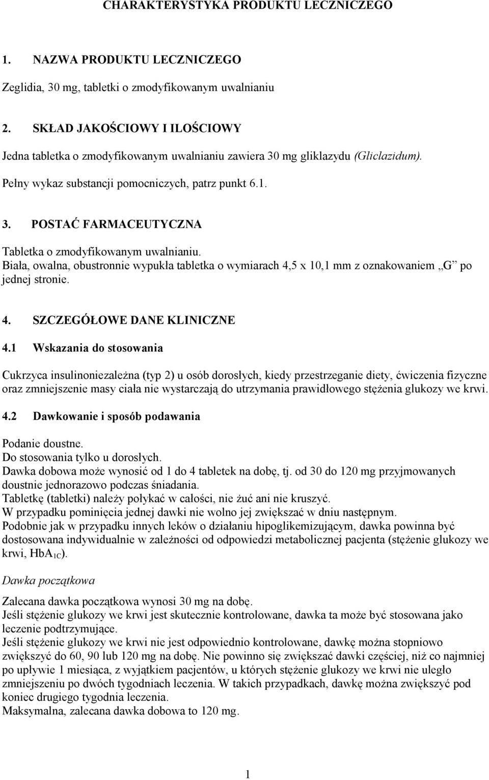 Biała, owalna, obustronnie wypukła tabletka o wymiarach 4,5 x 10,1 mm z oznakowaniem G po jednej stronie. 4. SZCZEGÓŁOWE DANE KLINICZNE 4.